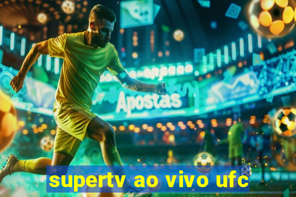 supertv ao vivo ufc